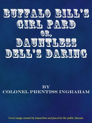 [Gutenberg 63176] • Buffalo Bill's Girl Pard · Or, Dauntless Dell's Daring